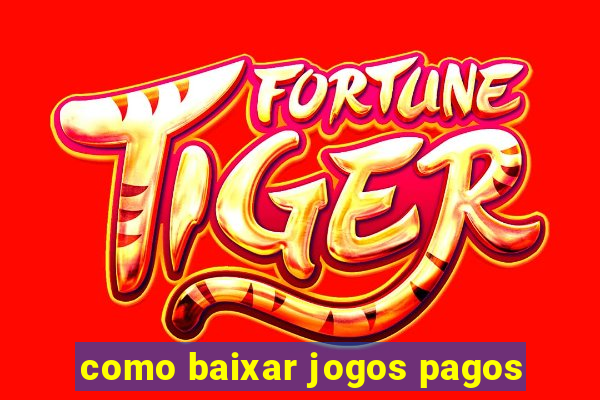 como baixar jogos pagos